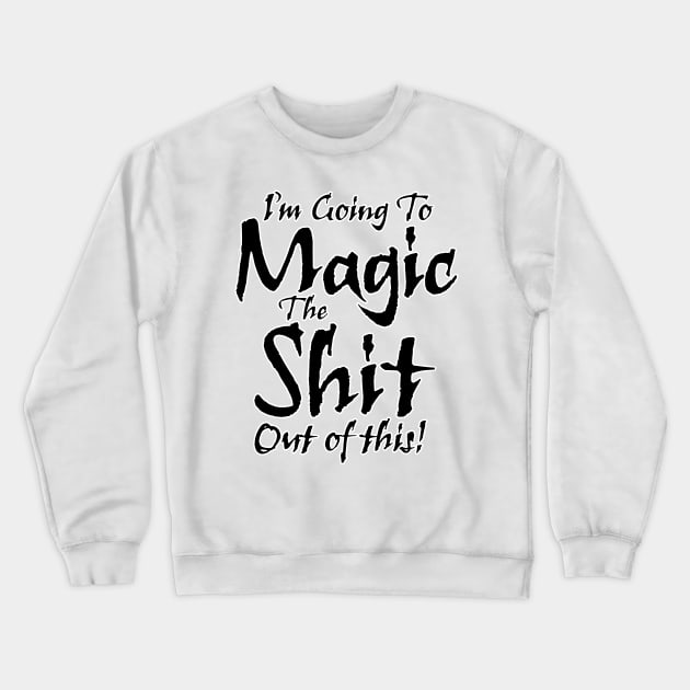 Feel The Magic Crewneck Sweatshirt by Grandeduc